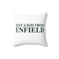 Just a kid from Enfield Spun Polyester Square Pillow