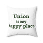 Union is My Happy Place  Spun Polyester Square Pillow