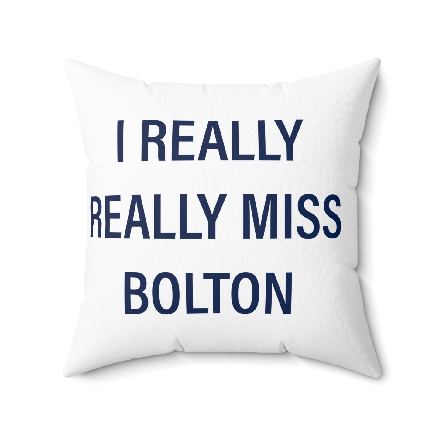 I Really Really Miss Bolton Spun Polyester Square Pillow