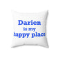 Darien Is My Happy Place Spun Polyester Square Pillow
