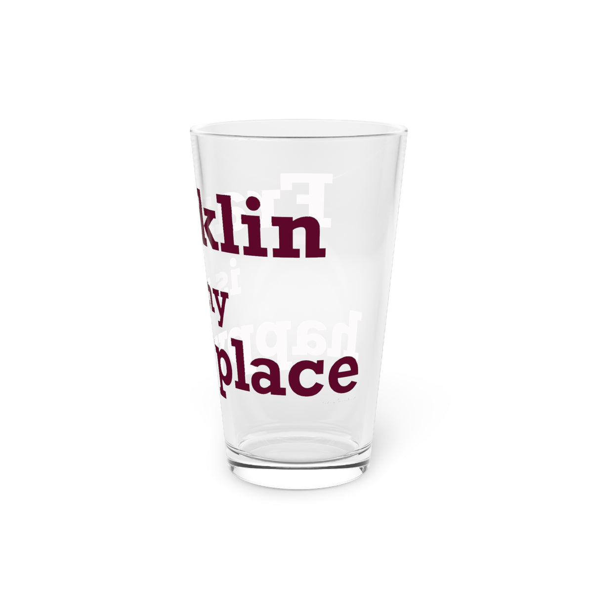 Franklin is My Happy Place  Pint Glass, 16oz