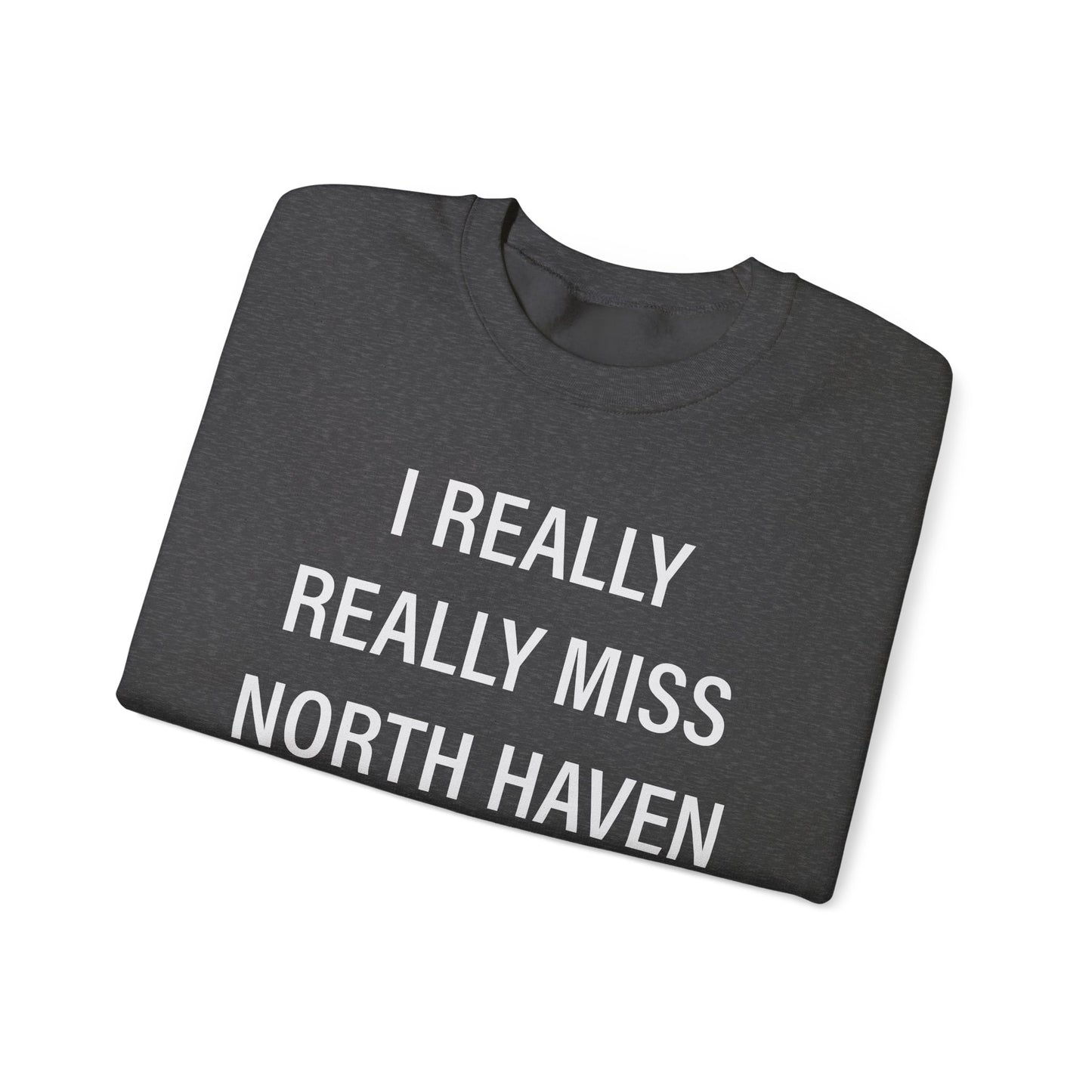 I Really Really Miss North Haven Unisex Heavy Blend™ Crewneck Sweatshirt
