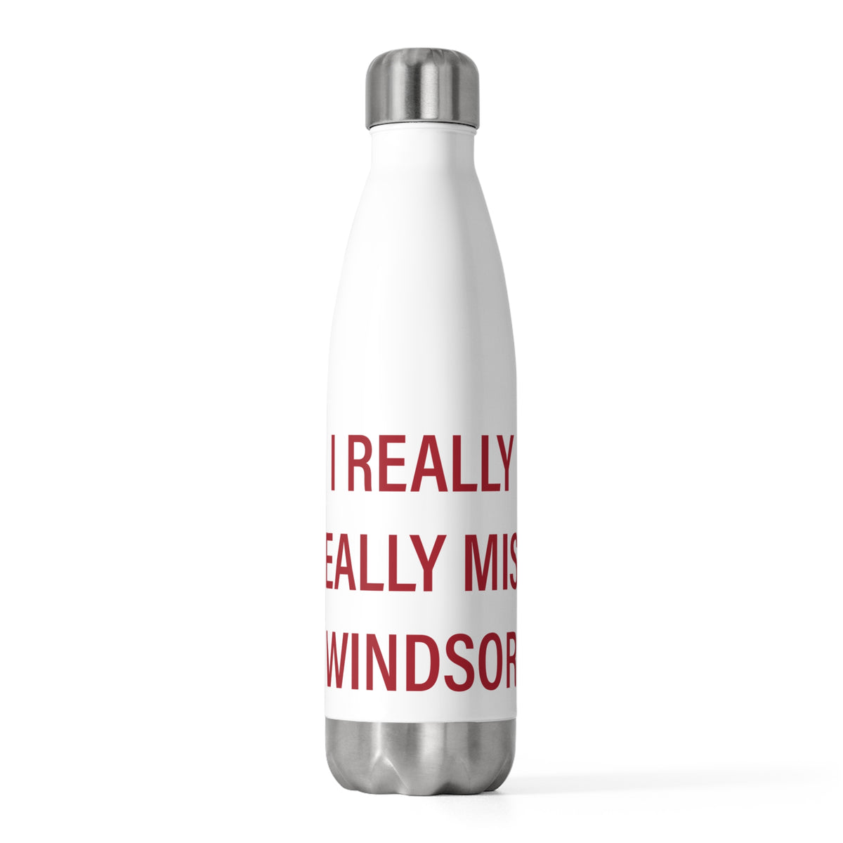 I Really Really Miss Windsor 20 oz Insulated Bottle