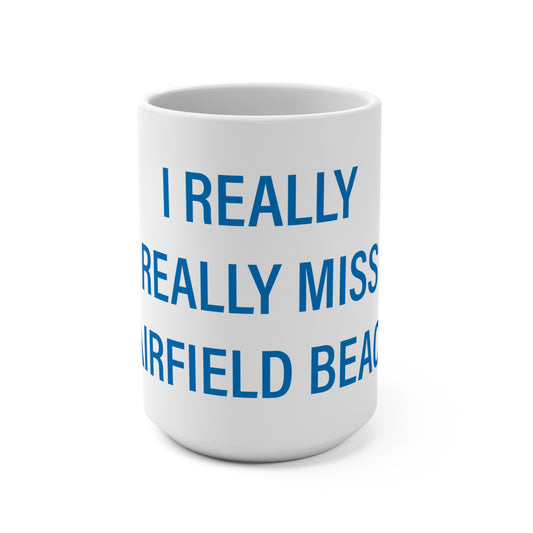 I Really Really Miss Fairfield Beach Mug 15oz