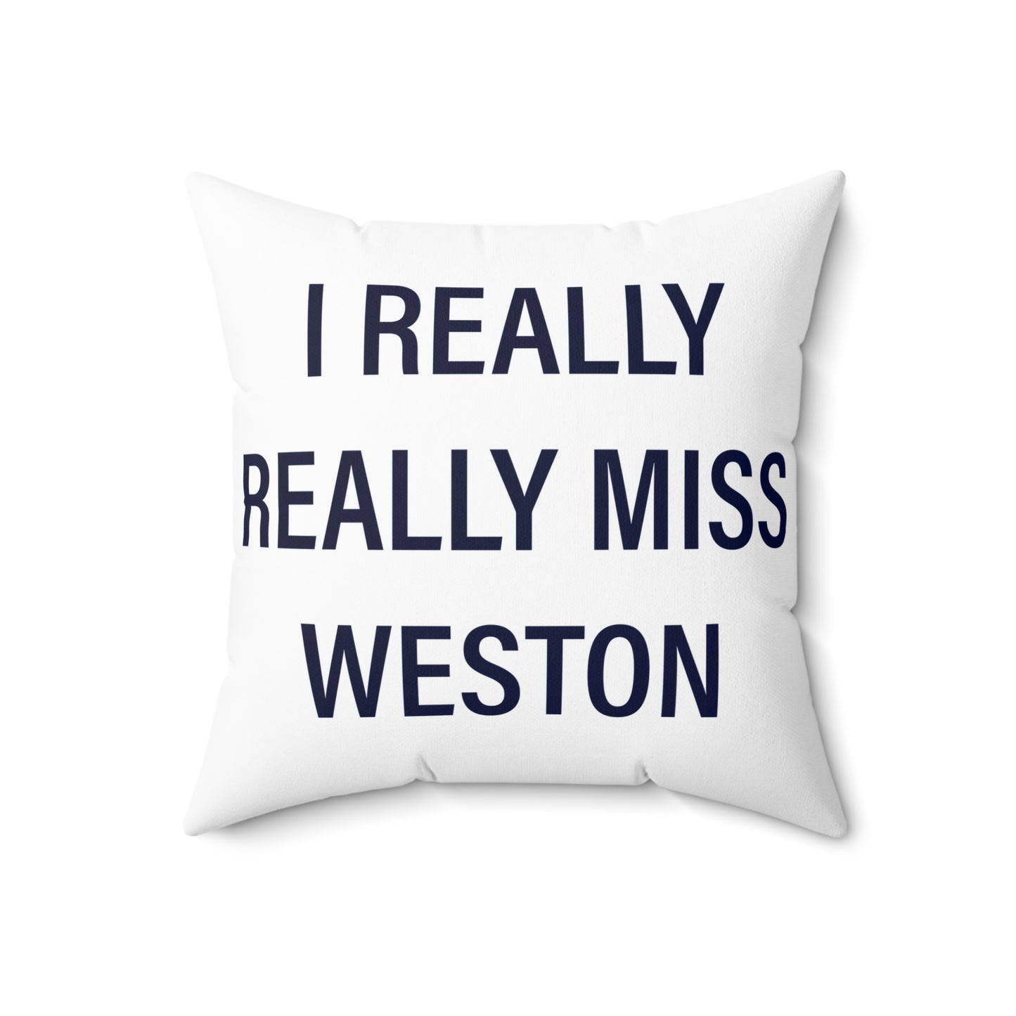 I Really Really Miss Weston Spun Polyester Square Pillow