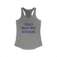 I Really Really Miss Bethlehem Women's Ideal Racerback Tank Top