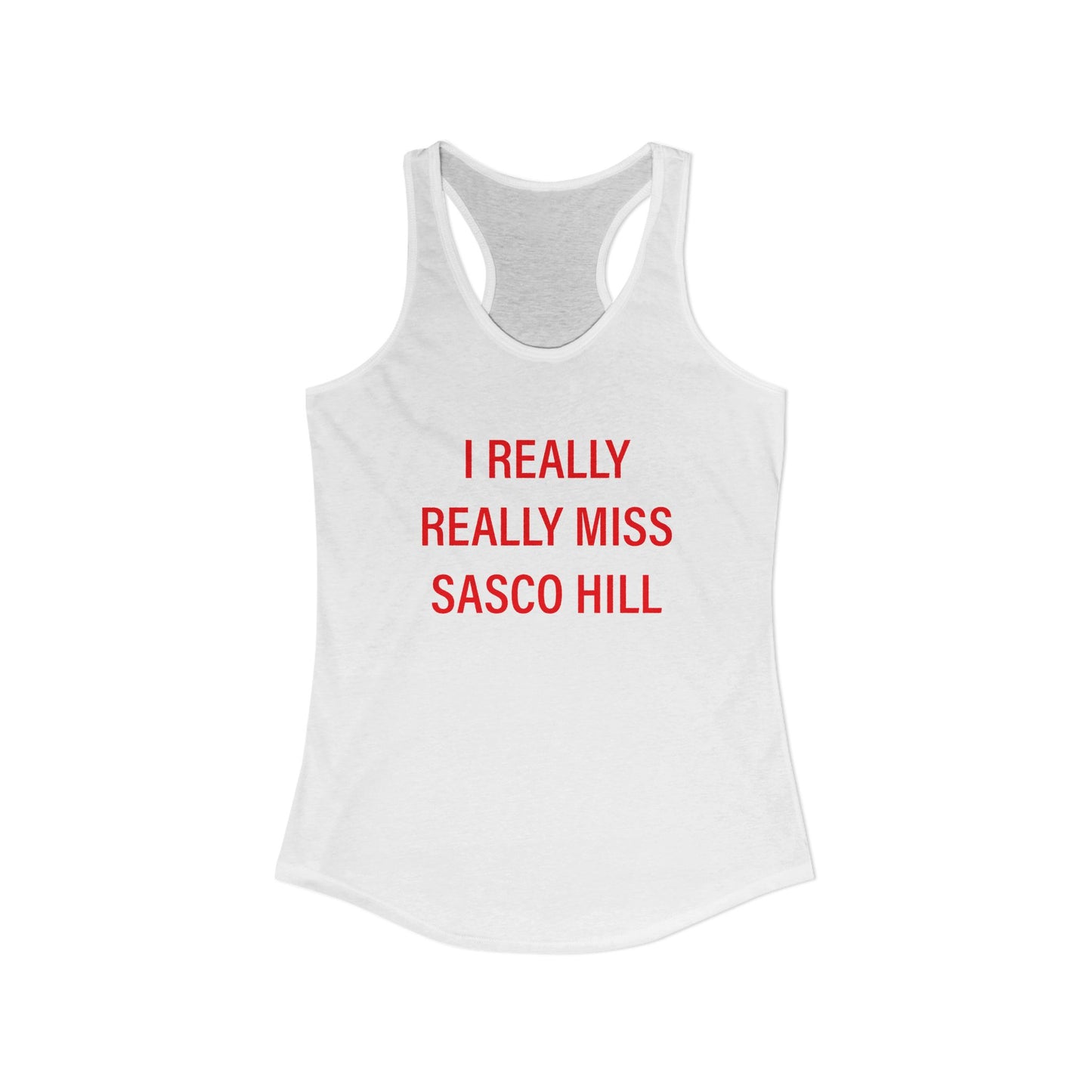 I Really Really Miss Sasco Hill Women's Ideal Racerback Tank Top
