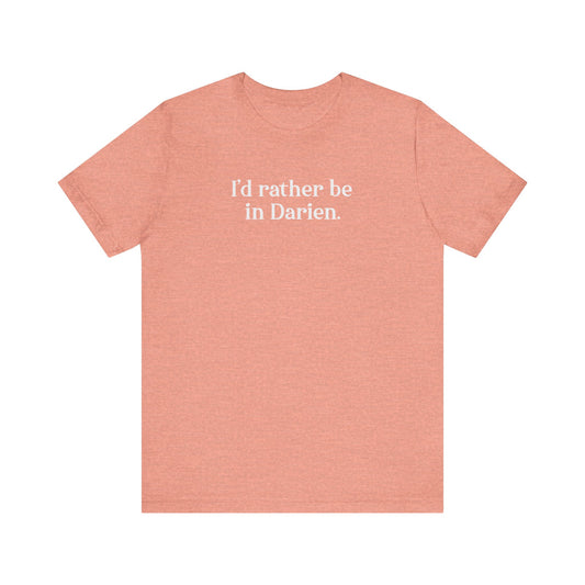 I'd rather be in Darien. Unisex Jersey Short Sleeve T-Shirt