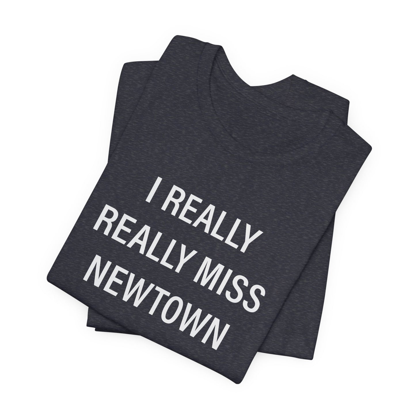 I Really Really Miss Newtown Unisex Jersey Short Sleeve T-Shirt