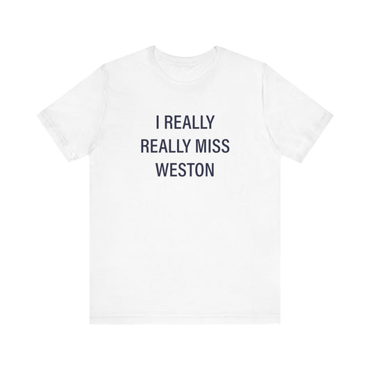 I Really Really Miss Weston Unisex Jersey Short Sleeve T-Shirt