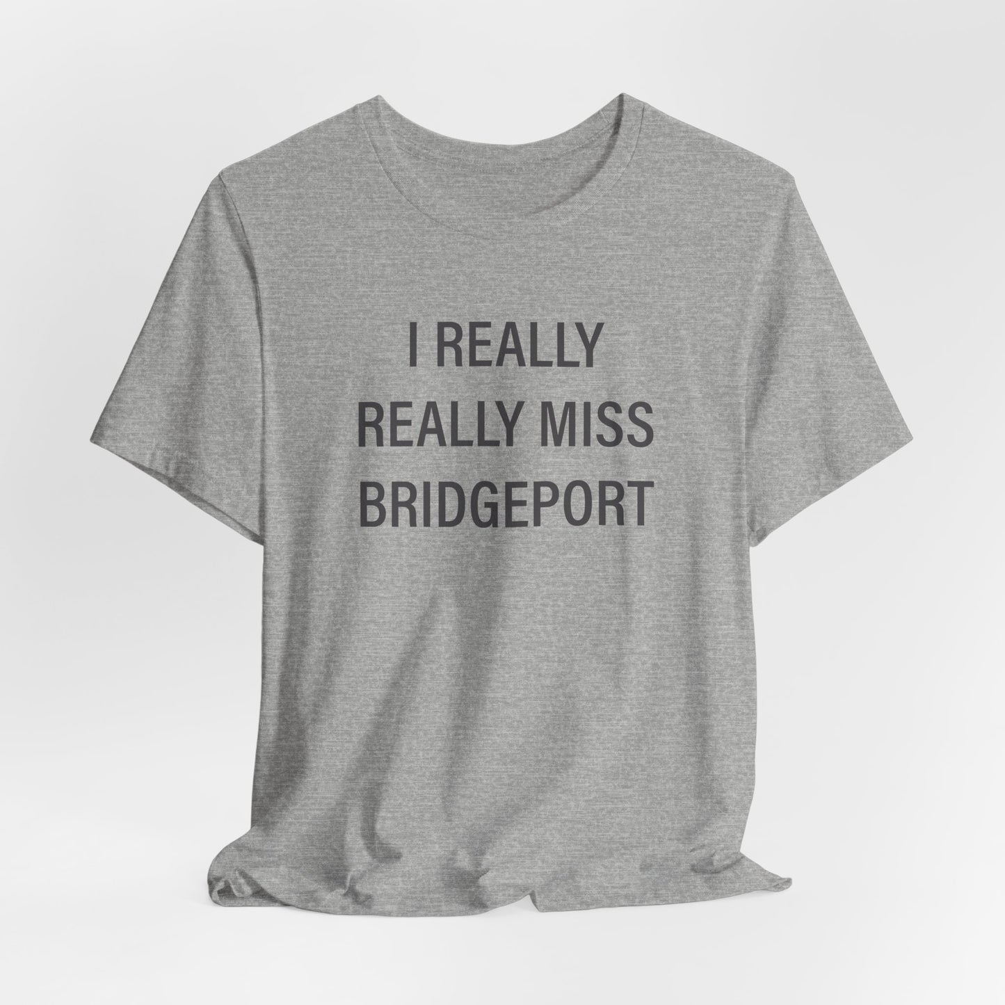 I Really Really Miss Bridgeport Unisex Jersey Short Sleeve T-Shirt