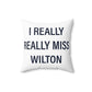 I Really Really Miss Wilton Spun Polyester Square Pillow