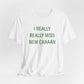 I Really Really Miss New Canaan Unisex Jersey Short Sleeve Tee