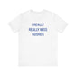 I Really Really Miss Goshen Unisex Jersey Short Sleeve T-Shirt