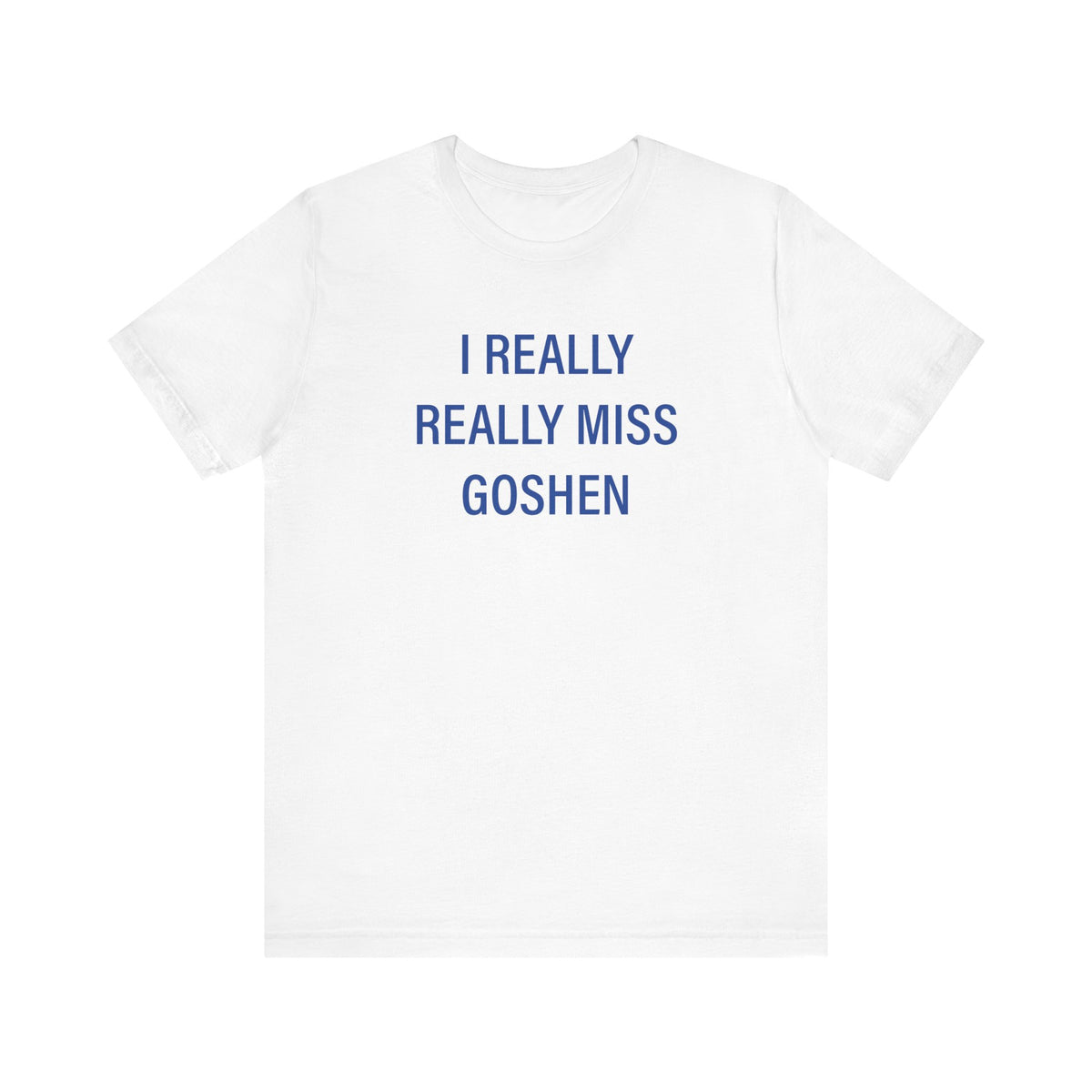 I Really Really Miss Goshen Unisex Jersey Short Sleeve T-Shirt
