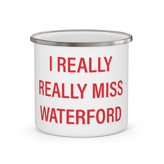I Really Really Miss Waterford Enamel Camping Mug