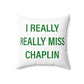 I Really Really Miss Chaplin Spun Polyester Square Pillow