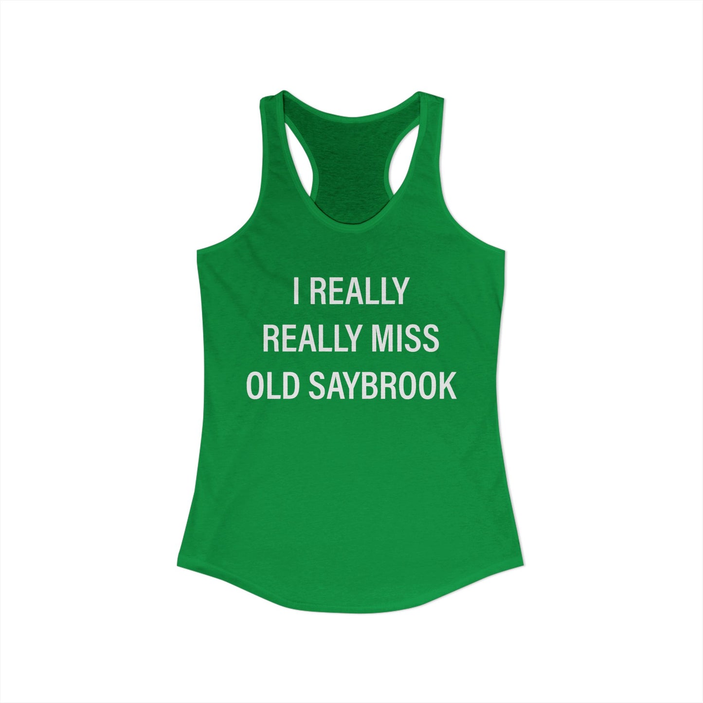 I Really Really Miss Old Saybrook Women's Ideal Racerback Tank Top