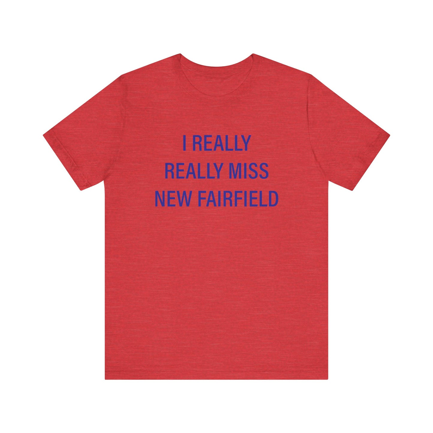 I Really Really Miss New Fairfield Unisex Jersey Short Sleeve T-Shirt