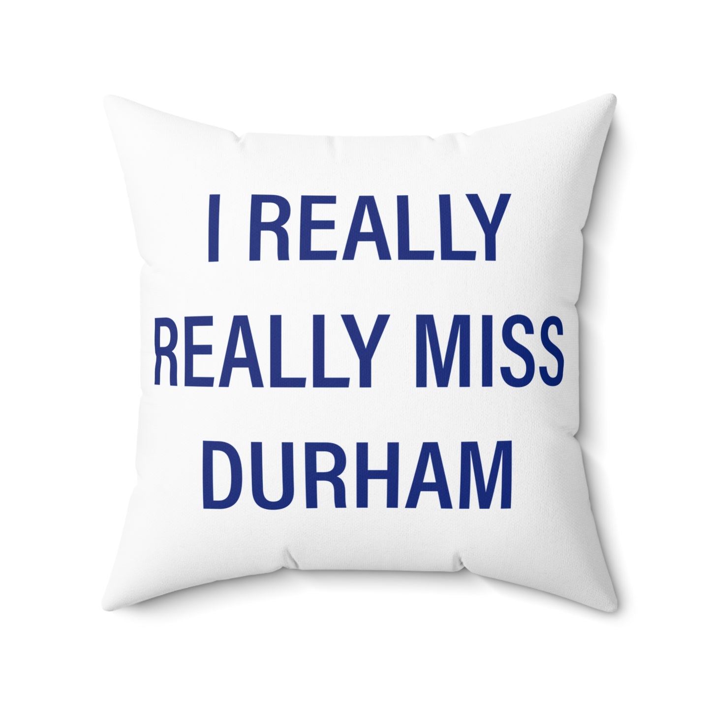 I Really Really Miss Durham Spun Polyester Square Pillow
