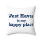 West Haven Is My Happy Place Polyester Square Pillow