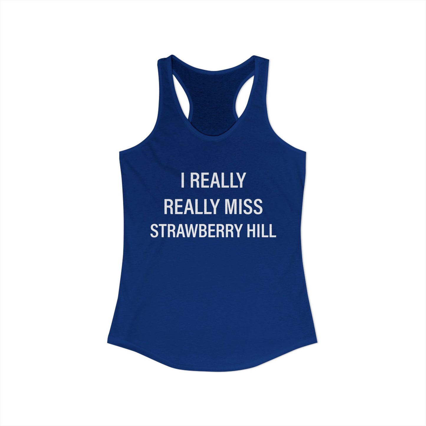 I Really Really Miss Strawberry Hill Women's Ideal Racerback Tank Top