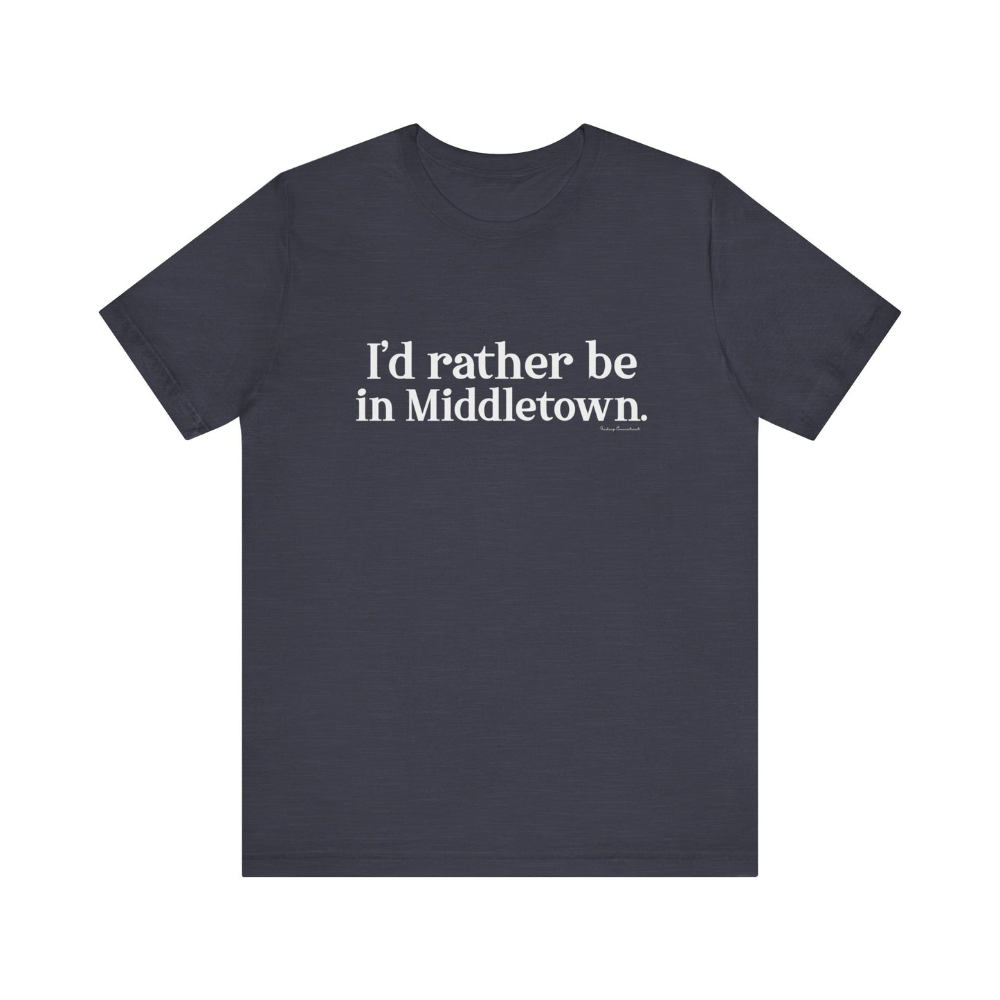 I'd rather be in Middletown. Unisex Jersey Short Sleeve Tee