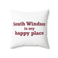 South Windsor is My Happy Place Polyester Square Pillow