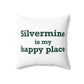 Silvermine is My Happy Place Spun Polyester Square Pillow