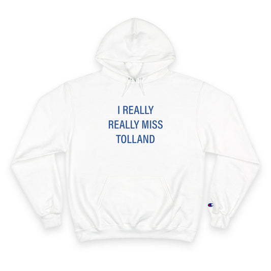 I Really Really Miss Tolland Champion Hoodie