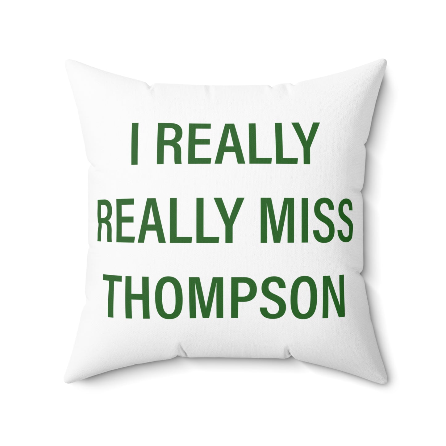 I Really Really Miss Thompson Spun Polyester Square Pillow