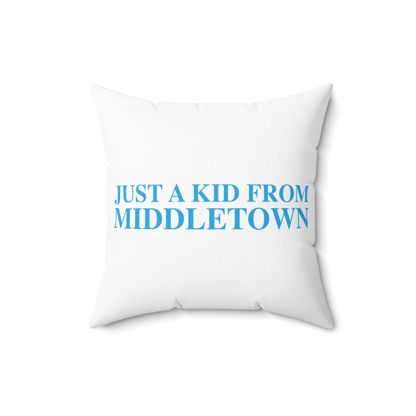 Just a kid from Middletown Spun Polyester Square Pillow