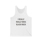 I Really Really Miss Black Rock Unisex Jersey Tank