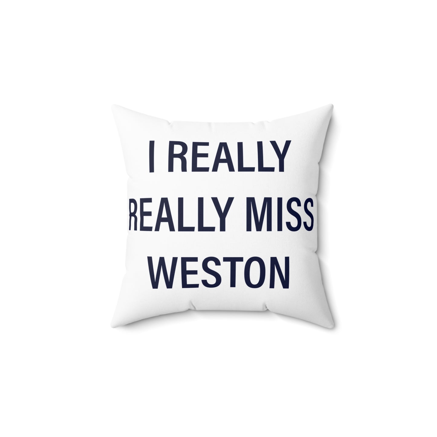 I Really Really Miss Weston Spun Polyester Square Pillow