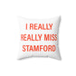 I Really Really Miss Stamford Spun Polyester Square Pillow