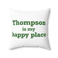 Thompson Is My Happy Place Spun Polyester Square Pillow