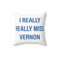 I Really Really Miss Vernon Spun Polyester Square Pillow