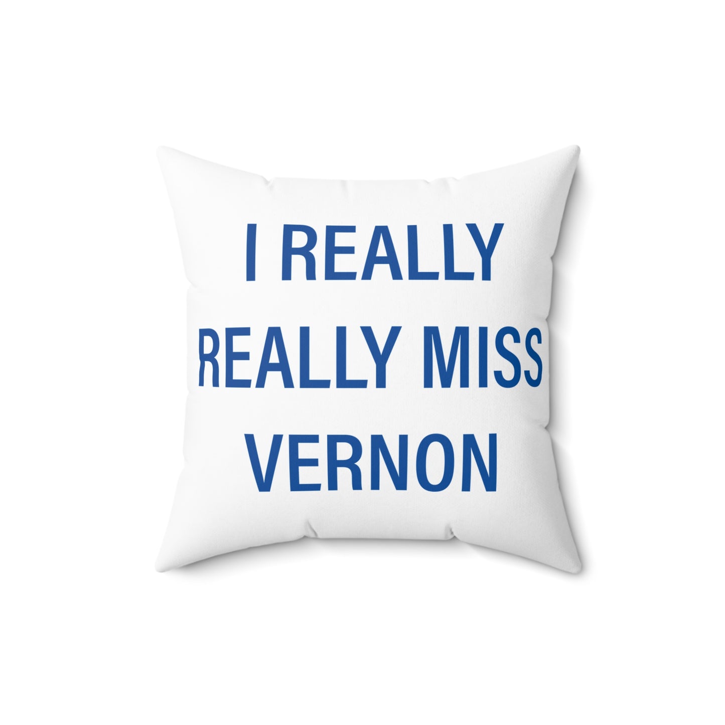 I Really Really Miss Vernon Spun Polyester Square Pillow