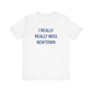 I Really Really Miss Newtown Unisex Jersey Short Sleeve T-Shirt