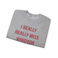 I Really Really Miss Windsor Unisex Heavy Blend™ Crewneck Sweatshirt