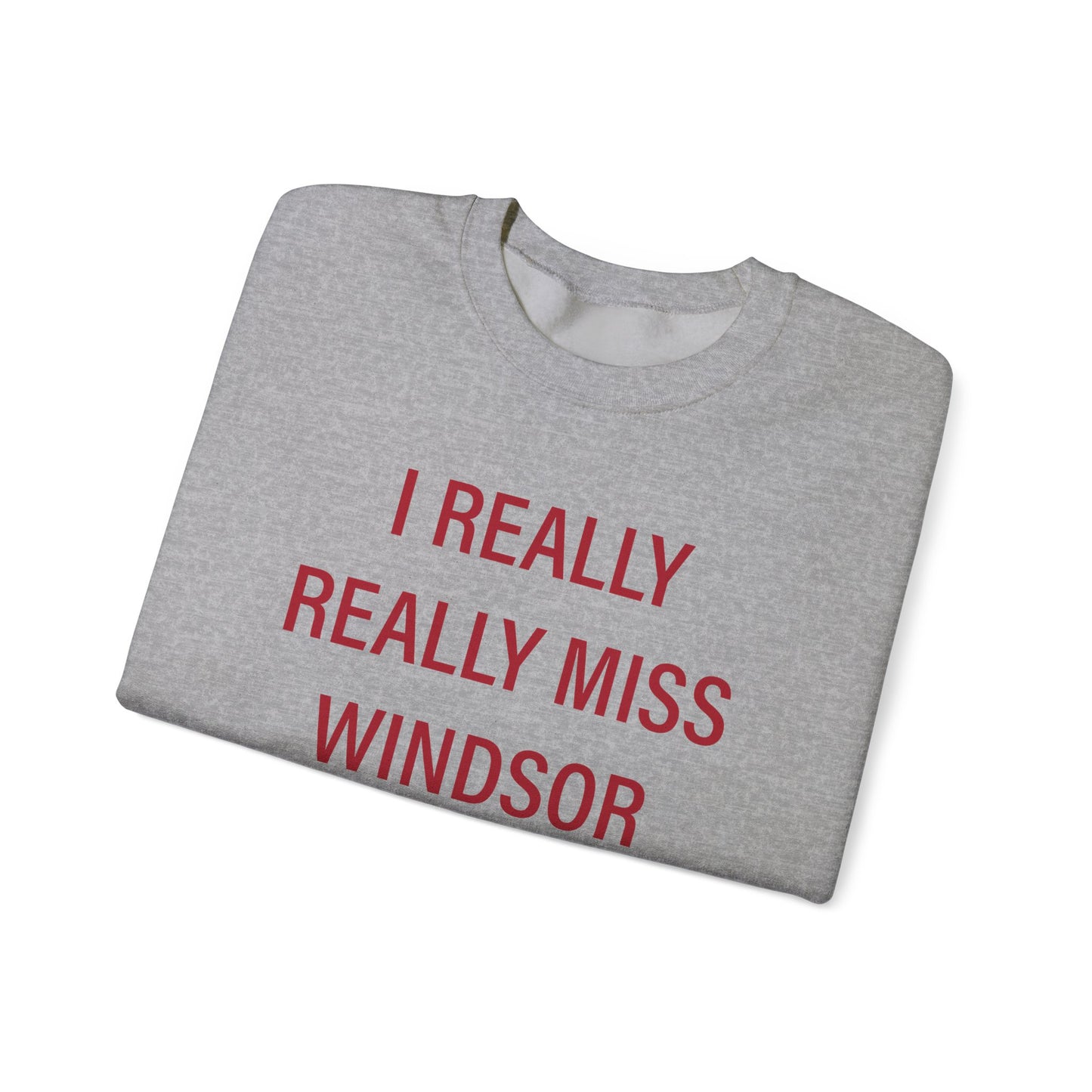 I Really Really Miss Windsor Unisex Heavy Blend™ Crewneck Sweatshirt