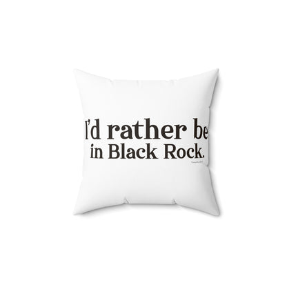 I’d rather be in Black Rock  Spun Polyester Square Pillow