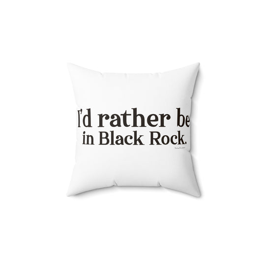 I’d rather be in Black Rock  Spun Polyester Square Pillow