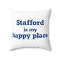 Stafford is My Happy Place Spun Polyester Square Pillow