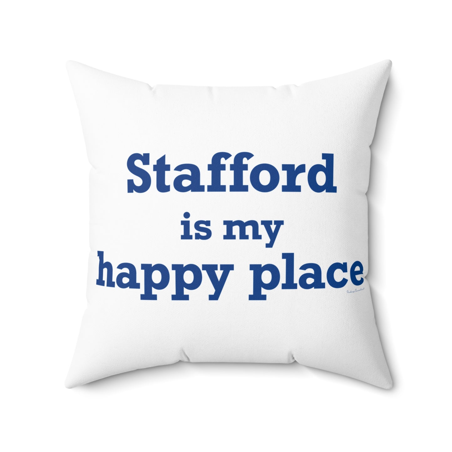 Stafford is My Happy Place Spun Polyester Square Pillow