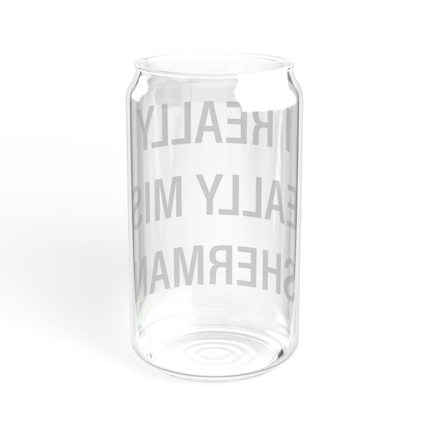 I Really Really Miss Sherman Sipper Glass, 16oz