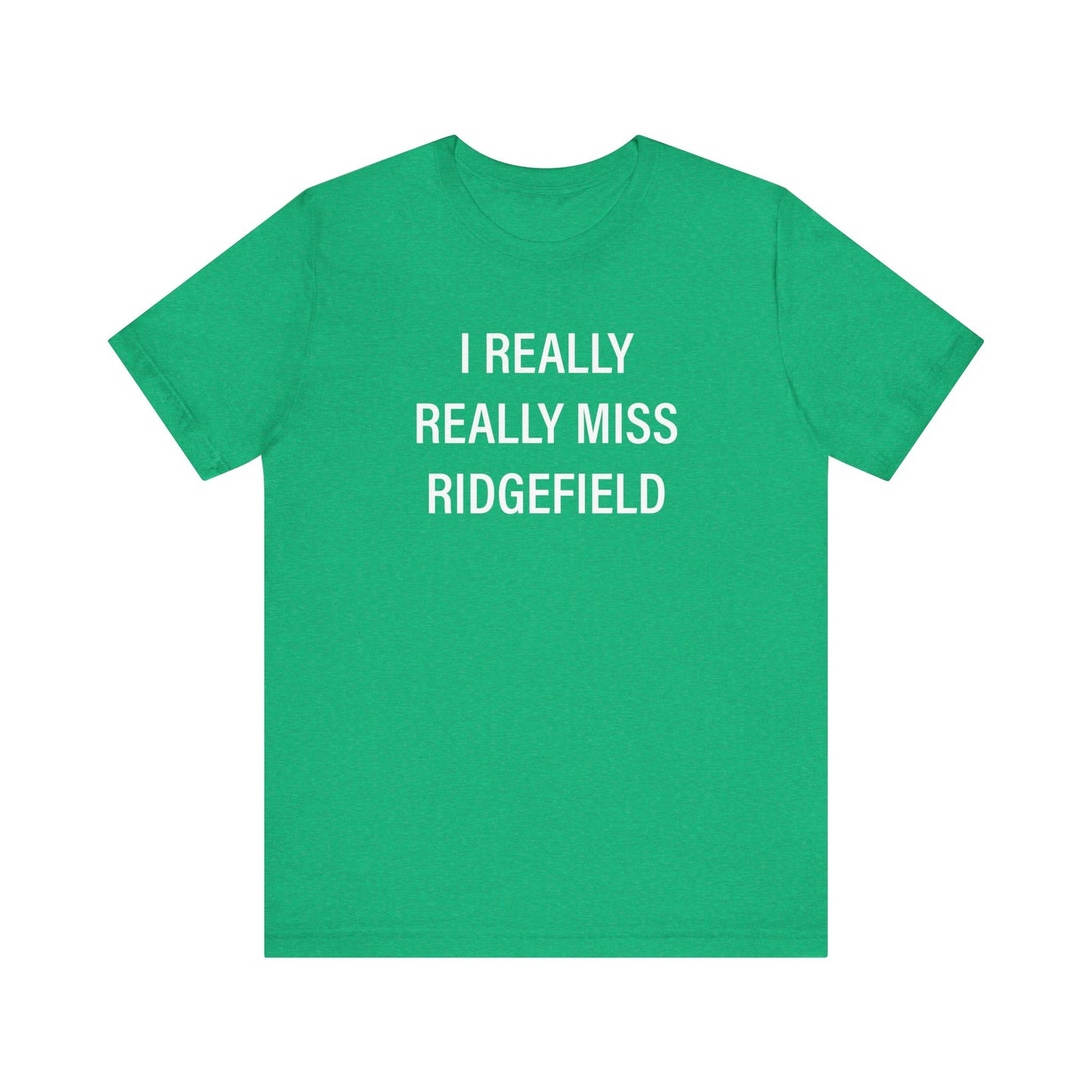 I Really Really Miss Ridgefield Unisex Jersey Short Sleeve T-Shirt