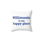 Willimantic is My Happy Place Spun Polyester Square Pillow