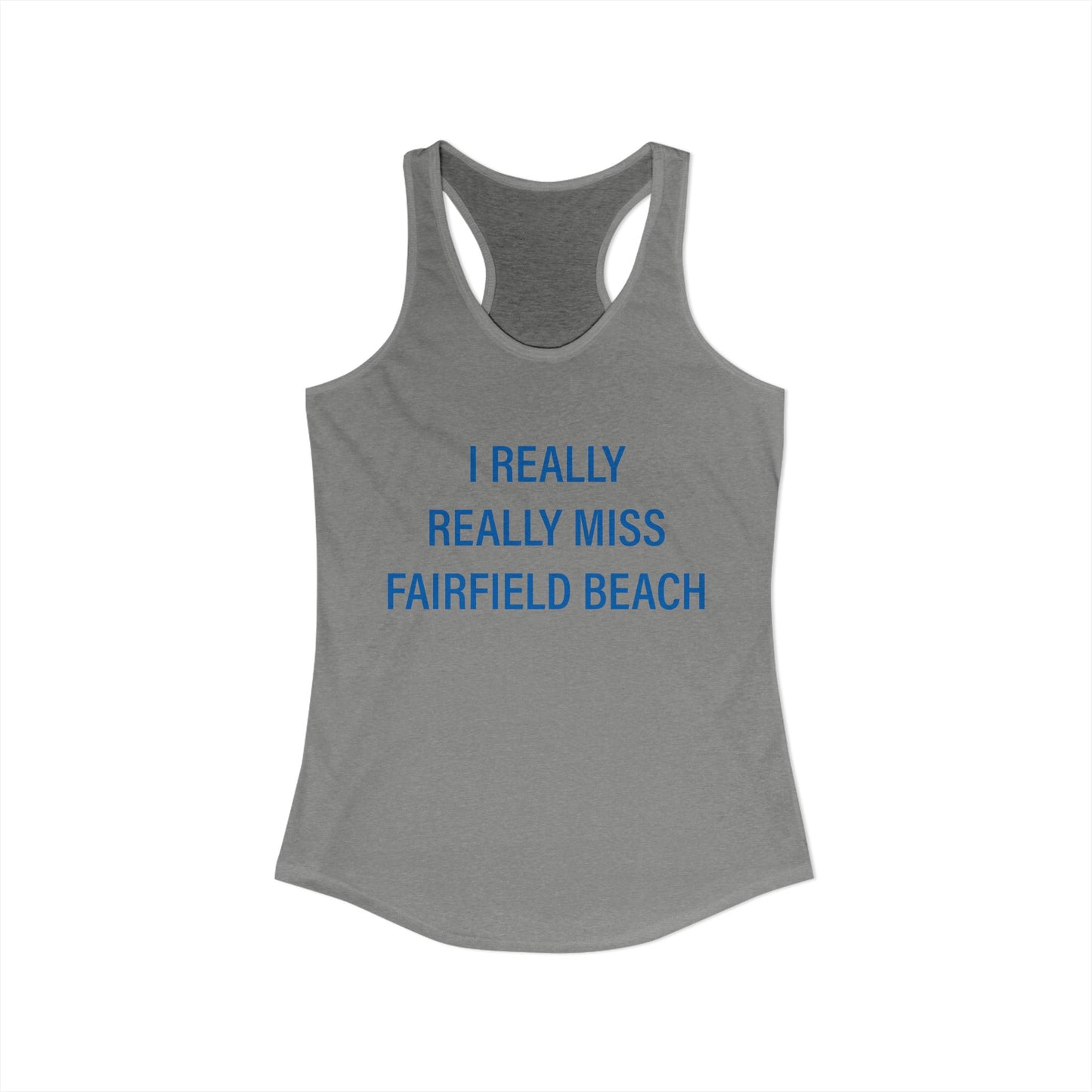 I Really Really Miss Fairfield Beach Women's Ideal Racerback Tank Top