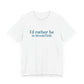 I'd rather be in Brookfield Unisex Jersey Short Sleeve Tee